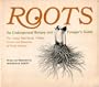Roots: An Underground Botany and Forager's Guide