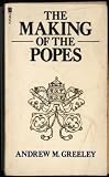 The making of the popes : the politics of intrigue in the Vatican
