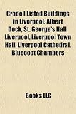 Produkt-Bild: Grade I Listed Buildings in Liverpool: Albert Dock, St. George's Hall, Liverpool, Liverpool Town Hall, Liverpool Cathedral, Bluecoat Chambers