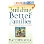 Building Better Families: A Practical Guide to Raising Amazing Children