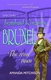 Who was Isambard Kingdom Brunel : the iron man