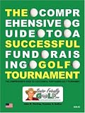 The Comprehensive Guide to a Successful Fund Raising Golf Tournament