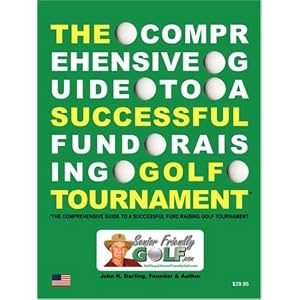 The Comprehensive Guide to a Successful Fund Raising Golf Tournament by John K. Darling