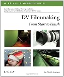 DV Filmmaking: From Start to Finish (OReilly Digital Studio)