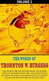 The Works Of Thornton W. Burgess, Vol.1 (illustrated): The Adventures Of Buster Bear, The Adventures Of Grandfather Frog, The Adventures Of Jerry Muskrat, The Adventures Of Johnny Chuck, etc...