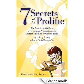 The 7 Secrets of the Prolific: The Definitive Guide to Overcoming Procrastination, Perfectionism, and Writer's Block