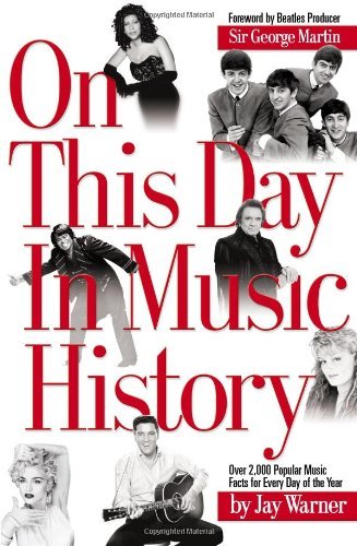 On This Day in Music History: Over 2,000 Popular Music Facts Covering Every Day of the Year