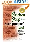 Chicken Soup for the Entrepreneur's Soul: Advice and Inspiration on Fulfilling Dreams (Chicken Soup for the Soul)