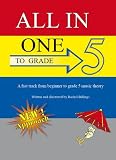 All-In-One to Grade 5. A Fast Track from Beginner to Grade 5 Music Theory (All-In-One Series)