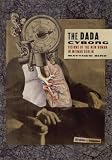 The Dada Cyborg: Visions of the New Human in Weimar Berlin Matthew Biro