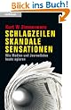 Schlagzeilen, Skandale, Sensationen - Wie Medien und Journalisten heute agieren