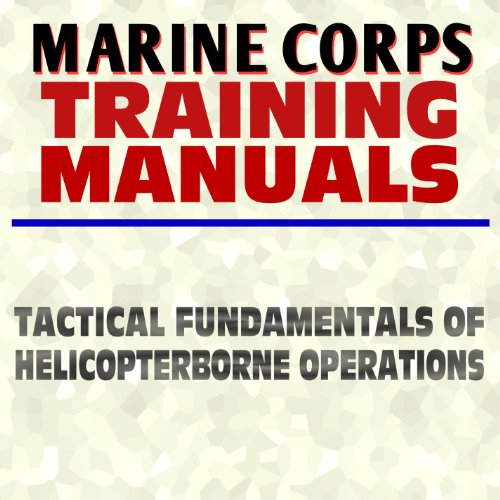 U.S. Marine Corps Training Manual: Tactical Fundamentals of Helicopter Borne Operations - FMFM 6-21 - USMC Marines Document Series (Ringbound)