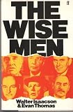 The wise men : six friends and the world they made : Acheson, Bohlen, Harriman, Kennan, Lovett, McCloy