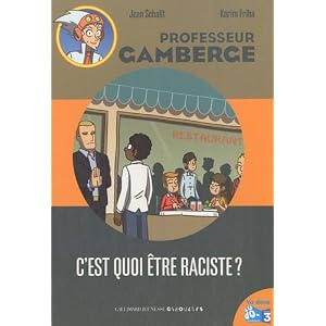 Professeur Gamberge : C'est quoi être raciste ?