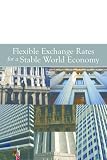 Flexible Exchange Rates for a Stable World Economy
