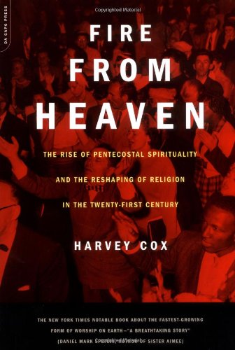 Fire From Heaven: The Rise Of Pentecostal Spirituality And The Reshaping Of Religion In The 21st Century