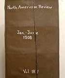 North American Review, January to June, 1908 (Volume 187)