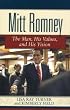 Mitt Romney: The Man, His Values and His Vision