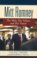 Mitt Romney: The Man, His Values and His Vision