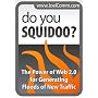 Do You Squidoo?  The Power of Web 2.0 for Generating Floods of New Traffic