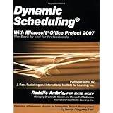 Dynamic Scheduling with Microsoft Office Project 2007: The Book by and for Professionals