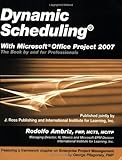 Dynamic Scheduling with Microsoft Office Project 2007: The Book by and for Professionals