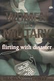 Women in the Military: Flirting With Disaster