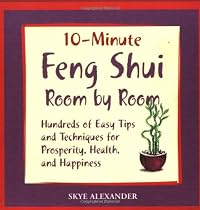 10 Minute Feng Shui Room by Room: Hundreds of Easy Tips and Techniques for Prosperity, Health and Happiness