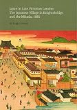 Japan in late Victorian London : the Japanese native village in Knightsbridge and the Mikado, 1885