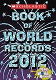 Scholastic Book of World Records 2012   [SCHOLASTIC BK OF WORLD RECORDS] [Prebound]