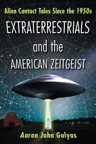 Extraterrestrials and the American Zeitgeist: Alien Contact Tales Since the 1950s