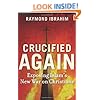 Crucified Again: Exposing Islams New War on Christians