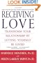 Receiving Love: Transform Your Relationship by Letting Yourself Be Loved