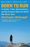 Born to Run: A Hidden Tribe, Superathletes, and the Greatest Race the World Has Never Seen (Vintage) [Paperback]