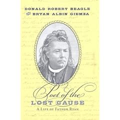 Poet of the Lost Cause: A Life of Father Ryan