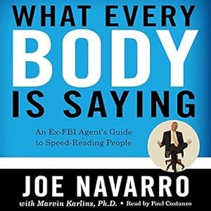 What Every BODY Is Saying: An Ex-FBI Agent's Guide to Speed-Reading People