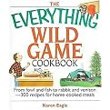 The Everything Wild Game Cookbook (From Fowl And Fish to Rabbit And Venison--300 Recipes for Home-cooked Meals) (Everything: Cooking) (Paperback)