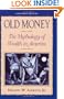Old Money: The Mythology of Wealth in America