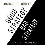 Good Strategy/Bad Strategy: The Difference and Why It Matters | [Richard P. Rumelt]