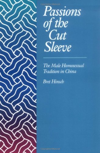 Passions of the Cut Sleeve: The Male Homosexual Tradition in China