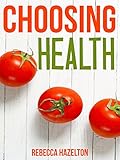 Choosing Health: A One-Size-Doesn't-Fit-All Guide to Diet, Exercise & Motivation