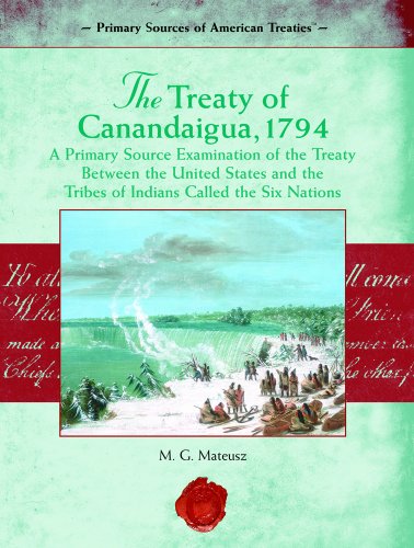 The Treaty of Canandaigua, 1794: A Primary Source Examination of the Treaty Between the United States And the Tribes Of Indians Called The Six Nations (Primary Source of American Treaties)