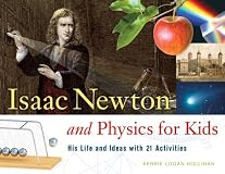 Isaac Newton and Physics for Kids: His Life and Ideas with 21 Activities (For Kids series)