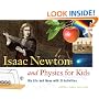 Isaac Newton and Physics for Kids: His Life and Ideas with 21 Activities (For Kids series)