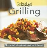 The Cooking Light Cook's Essential Recipe Collection -- Grilling: 58 essential recipes to eat smart, be fit, live well (Cooking Light Cook's Essential Recipe Collection)