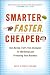 Smarter, Faster, Cheaper: Non-Boring, Fluff-Free Strategies for Marketing and Promoting Your Business