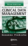 Practical Guide to Clinical Data Management, Third Edition