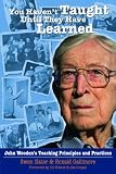 You Havent Taught Until They Have Learned: John Woodens Teaching Principles and Practices