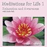Meditations for Life 1: Relaxation and Awareness