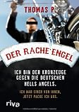 Der Racheengel: Ich bin der Kronzeuge gegen die deutschen Hells Angels. Ich war einer von ihnen, jetzt packe ich aus. title=